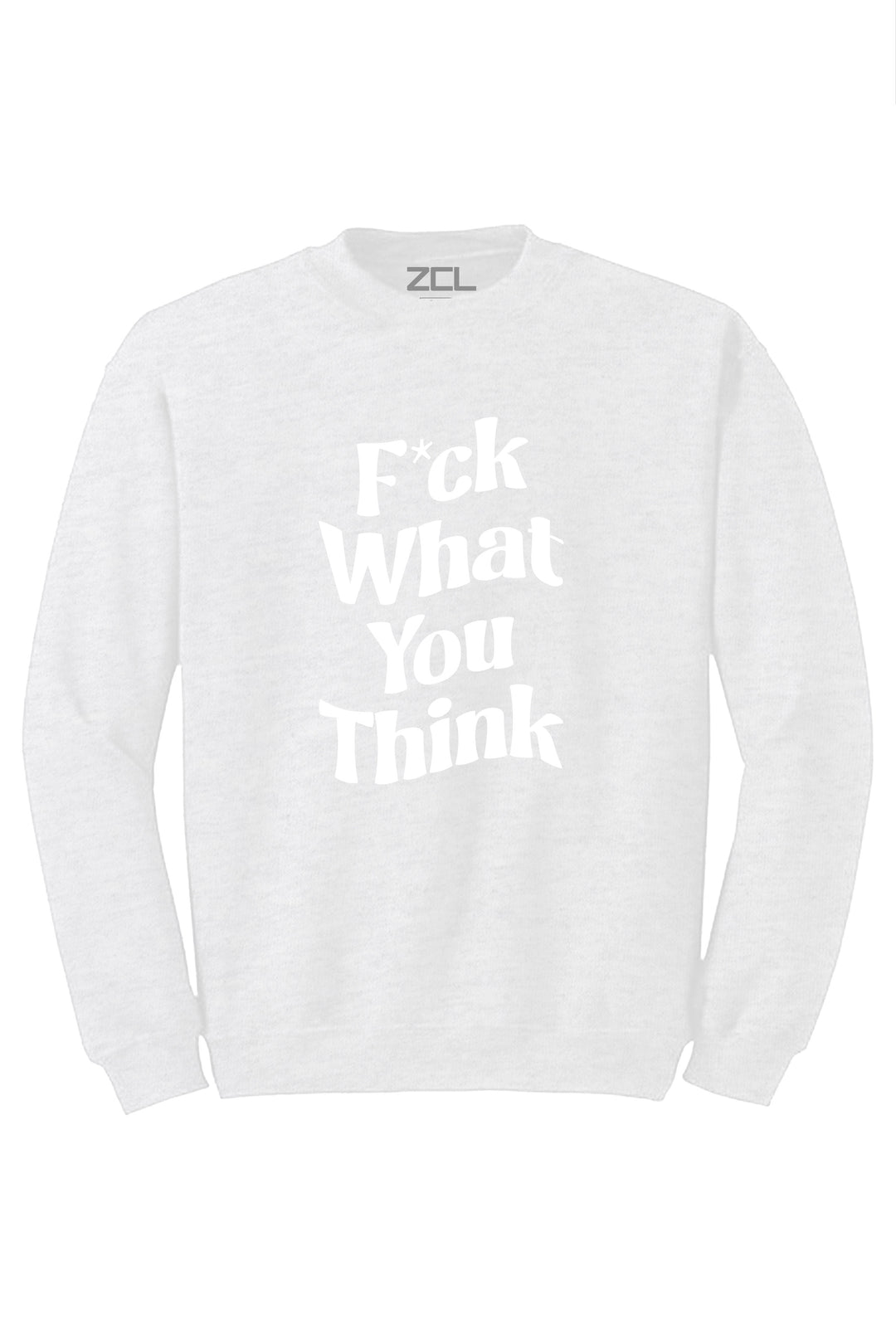F What You Think Crewneck Sweatshirt (White Logo) - Zamage