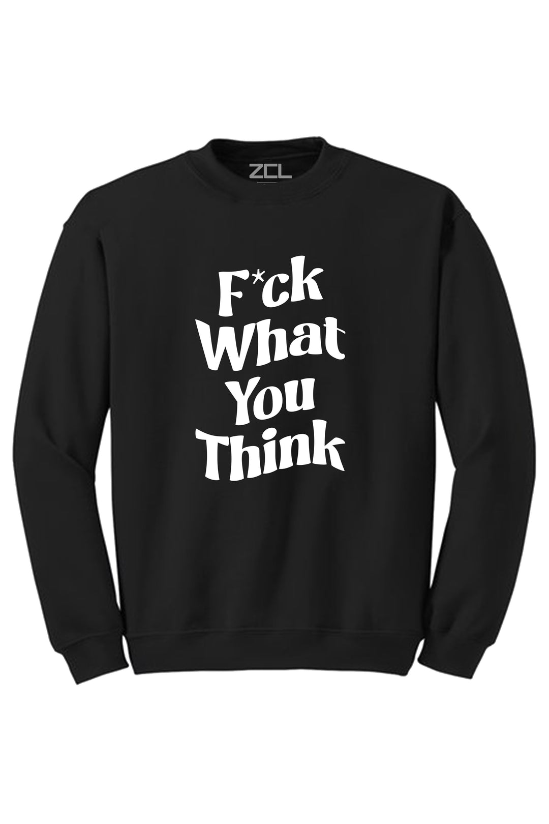 F What You Think Crewneck Sweatshirt (White Logo) - Zamage