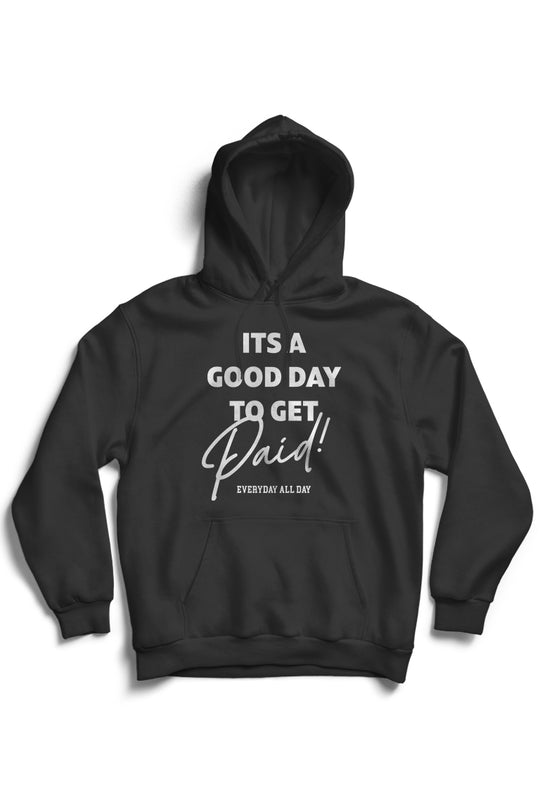 Good Day To Get Paid Hoodie (White Logo)