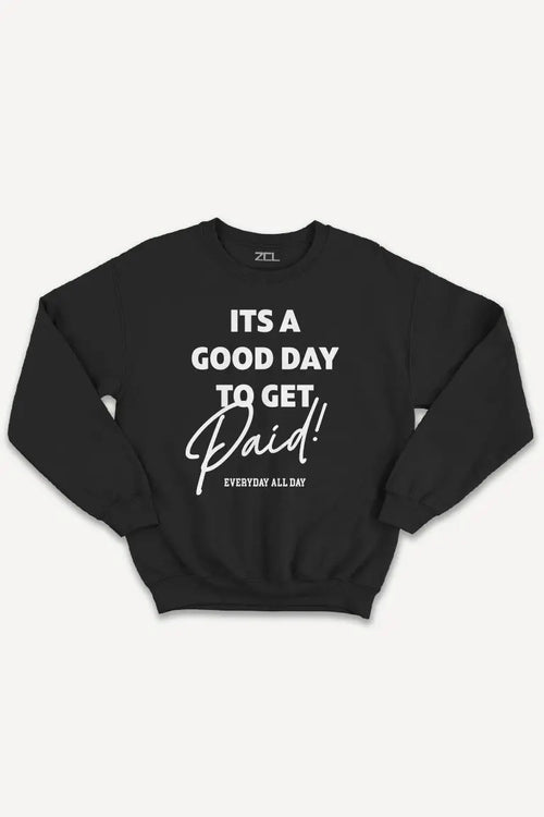 Good Day To Get Paid Crewneck Sweatshirt (White Logo) - Zamage