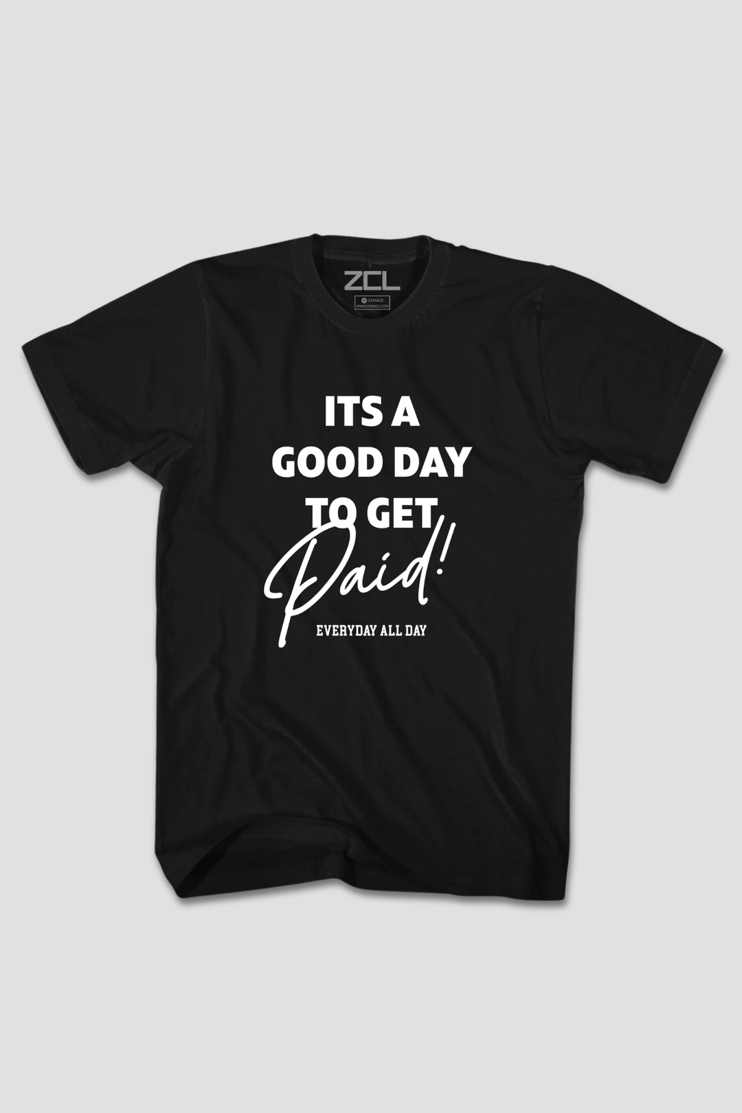 Good Day To Get Paid Tee (White Logo) - Zamage