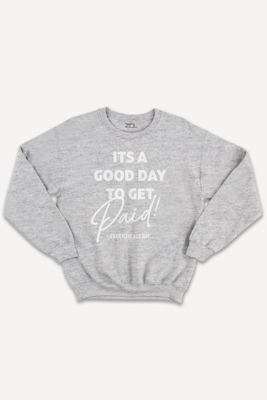 Good Day To Get Paid Crewneck Sweatshirt (White Logo)