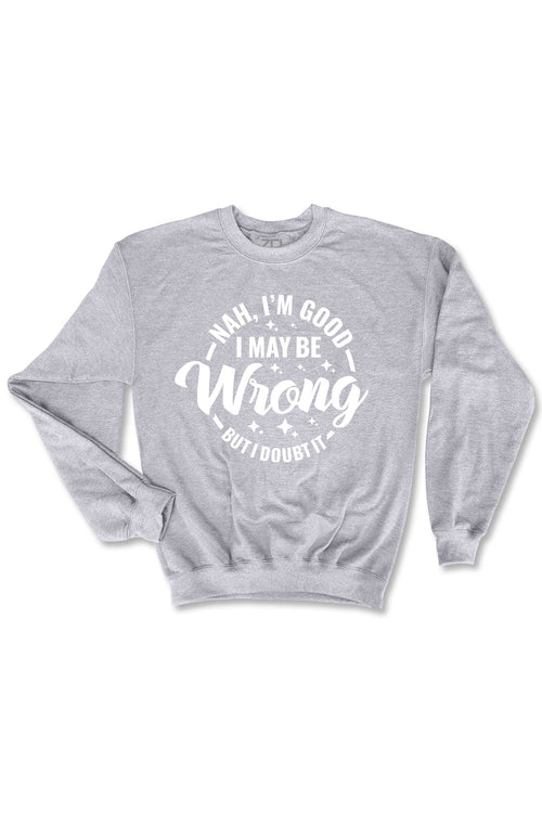 Nah I'm Good Crewneck Sweatshirt (White Logo) - Zamage